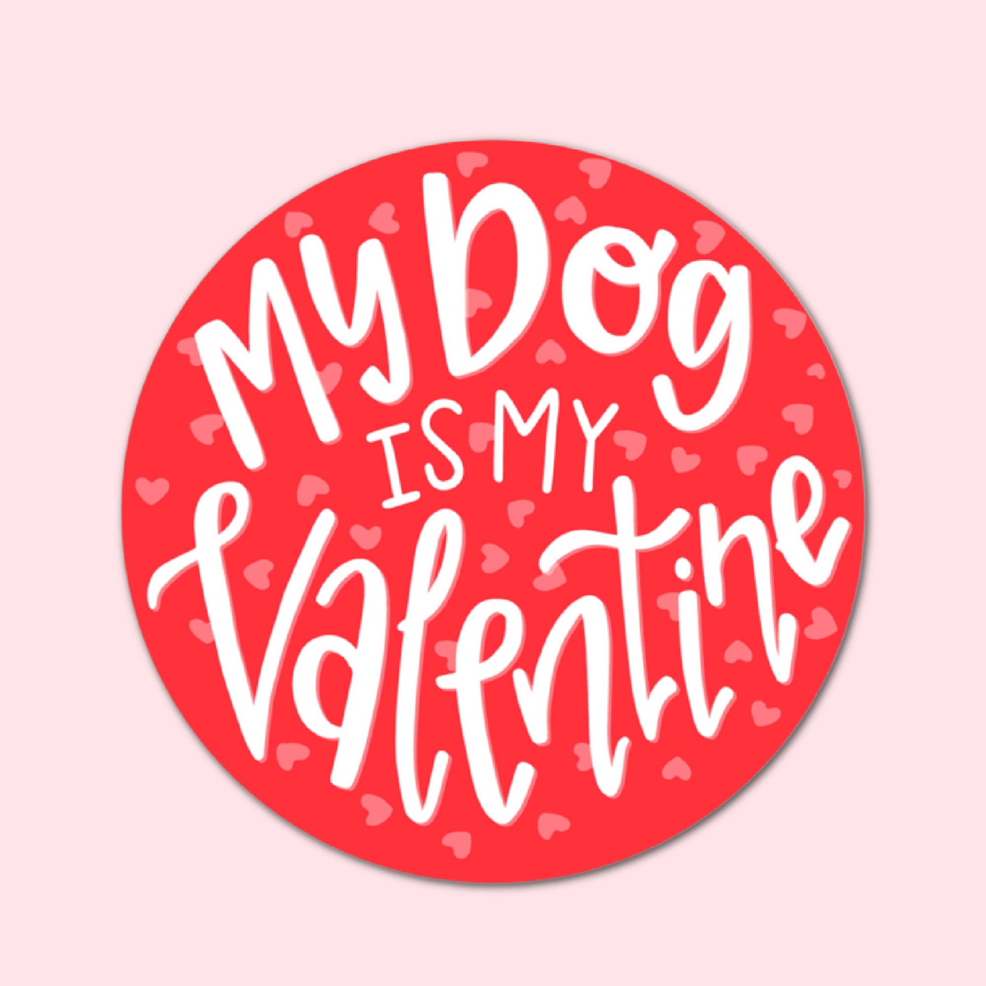 My Dog is my Valentine Vinyl Sticker